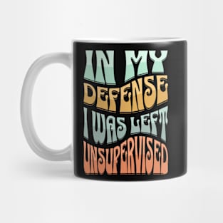 IN MY DEFENCE I WAS LEFT UNSUPERVISED Mug